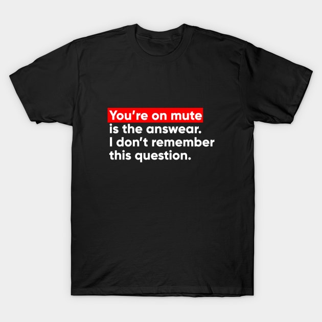 You Are On Mute is the answear. T-Shirt by Acid_rain